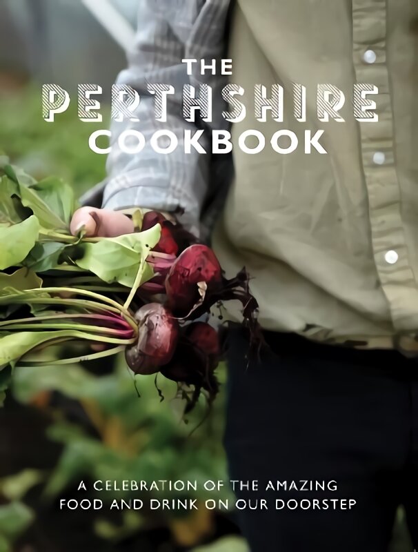 Perthshire Cook Book: A celebration of the amazing food and drink on our doorstep цена и информация | Receptų knygos | pigu.lt