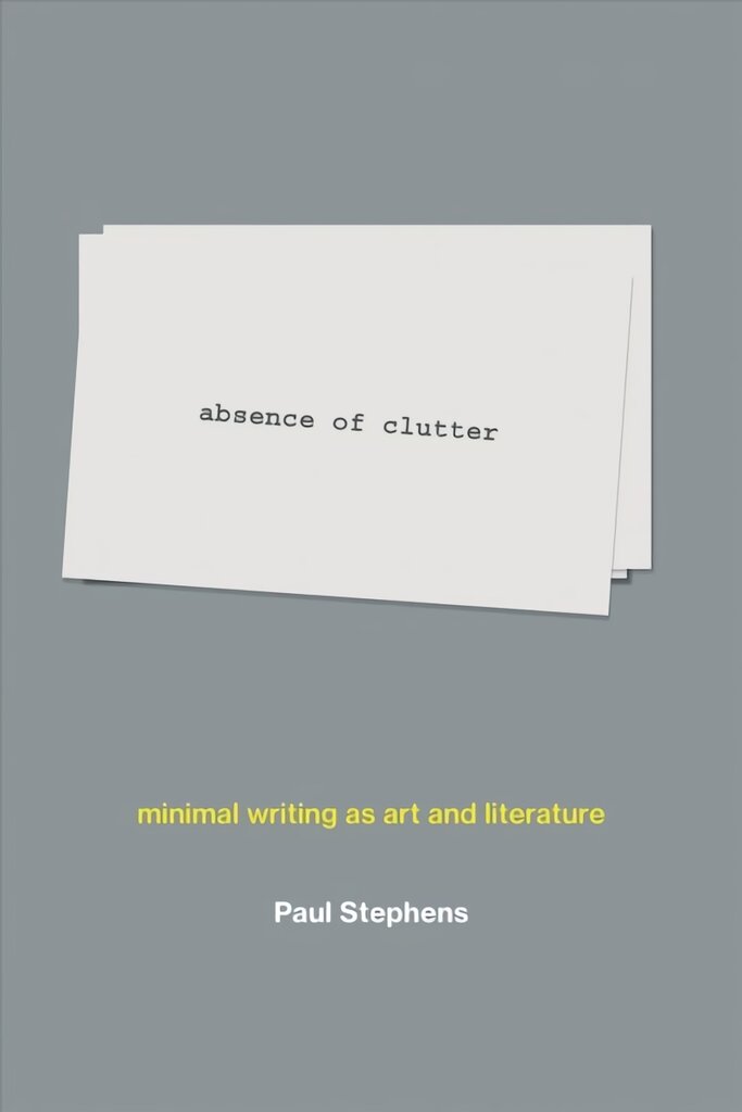 absence of clutter: minimal writing as art and literature kaina ir informacija | Knygos apie meną | pigu.lt
