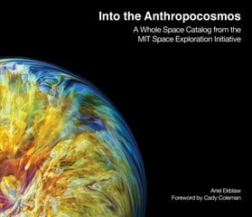 Into the anthropocosmos: a whole space catalog from the MIT space exploration initiative kaina ir informacija | Socialinių mokslų knygos | pigu.lt