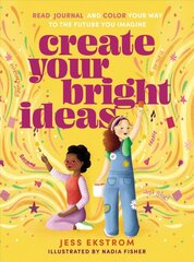 Create Your Bright Ideas: Read, Journal, and Color Your Way to the Future You Imagine цена и информация | Книги для подростков и молодежи | pigu.lt