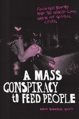 Mass Conspiracy to Feed People: Food Not Bombs and the World-Class Waste of Global Cities цена и информация | Книги по социальным наукам | pigu.lt