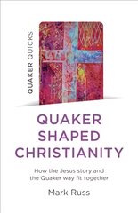Quaker Quicks - Quaker Shaped Christianity: How the Jesus story and the Quaker way fit together kaina ir informacija | Dvasinės knygos | pigu.lt