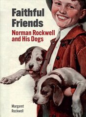 Faithful Friends: Norman Rockwell and His Dogs цена и информация | Книги об искусстве | pigu.lt