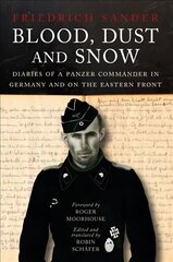 Blood, Dust & Snow: Diaries of a Panzer Commander in Germany and on the Eastern Front цена и информация | Исторические книги | pigu.lt