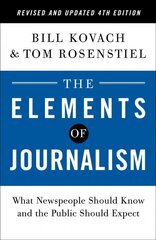 Elements of Journalism, Revised and Updated 4th Edition: What Newspeople Should Know and the Public Should Expect Revised edition kaina ir informacija | Ekonomikos knygos | pigu.lt