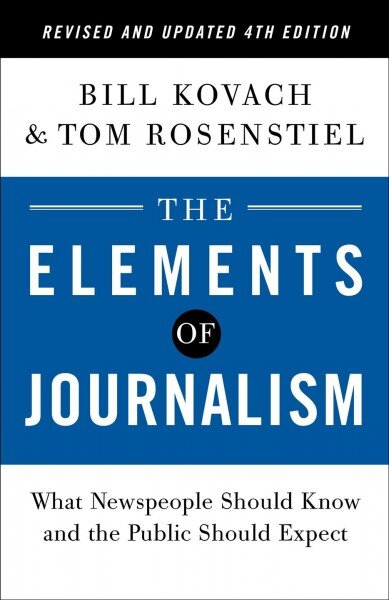 Elements of Journalism, Revised and Updated 4th Edition: What Newspeople Should Know and the Public Should Expect Revised edition kaina ir informacija | Ekonomikos knygos | pigu.lt