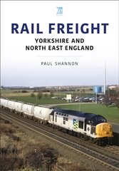 Rail Freight: Yorkshire and North East England: Yorkshire and North East England цена и информация | Путеводители, путешествия | pigu.lt