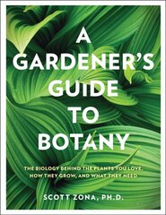 Gardener's Guide to Botany: The biology behind the plants you love, how they grow, and what they need цена и информация | Книги по экономике | pigu.lt