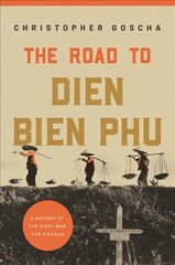 Road to Dien Bien Phu: A History of the First War for Vietnam цена и информация | Исторические книги | pigu.lt