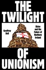 Twilight of Unionism: Ulster and the Future of Northern Ireland цена и информация | Исторические книги | pigu.lt