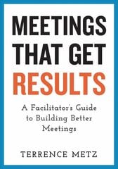 Meetings That Get Results: A Facilitator's Guide to Building Better Meetings kaina ir informacija | Ekonomikos knygos | pigu.lt
