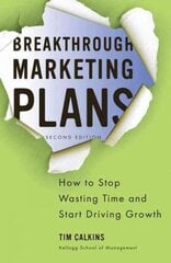 Breakthrough Marketing Plans: How to Stop Wasting Time and Start Driving Growth 2012 2nd ed. 2012 цена и информация | Книги по экономике | pigu.lt