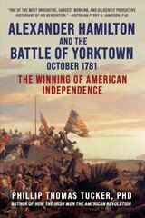 Alexander Hamilton and the Battle of Yorktown, October 1781: The Winning of American Independence kaina ir informacija | Istorinės knygos | pigu.lt