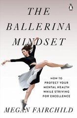 Ballerina mindset: how to protect your mental health while striving for excellence kaina ir informacija | Saviugdos knygos | pigu.lt