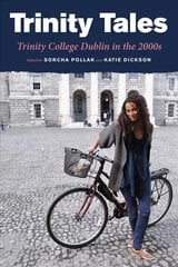 Trinity Tales: Trinity College Dublin in the 2000s: Trinity College Dublin in the 2000s цена и информация | Книги о питании и здоровом образе жизни | pigu.lt