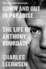 Down and Out in Paradise: The Life of Anthony Bourdain kaina ir informacija | Biografijos, autobiografijos, memuarai | pigu.lt