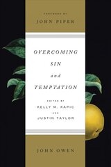 Overcoming Sin and Temptation: Three Classic Works by John Owen Redesign цена и информация | Духовная литература | pigu.lt