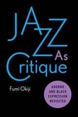 Jazz As Critique: Adorno and Black Expression Revisited kaina ir informacija | Istorinės knygos | pigu.lt