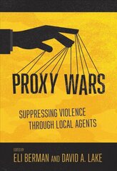 Proxy Wars: Suppressing Violence through Local Agents kaina ir informacija | Socialinių mokslų knygos | pigu.lt