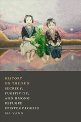 History on the Run: Secrecy, Fugitivity, and Hmong Refugee Epistemologies kaina ir informacija | Istorinės knygos | pigu.lt