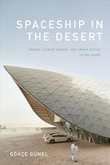 Spaceship in the Desert: Energy, Climate Change, and Urban Design in Abu Dhabi цена и информация | Книги об архитектуре | pigu.lt