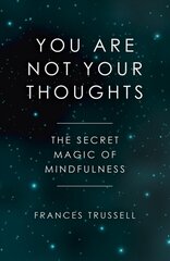 You Are Not Your Thoughts - The Secret Magic of Mindfulness: The Secret Magic of Mindfulness цена и информация | Самоучители | pigu.lt