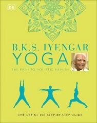 B.K.S. Iyengar Yoga The Path to Holistic Health: The Definitive Step-by-step Guide цена и информация | Самоучители | pigu.lt