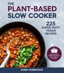 Plant-Based Slow Cooker: 225 Super-Tasty Vegan Recipes - Easy, Delicious, Healthy Recipes For Every Meal of the Day! Revised Edition kaina ir informacija | Receptų knygos | pigu.lt