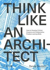 Think Like An Architect: How to develop critical, creative and collaborative problem-solving skills цена и информация | Книги об архитектуре | pigu.lt