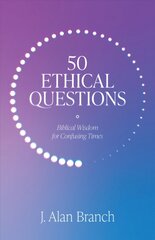 50 Ethical Questions: Biblical Wisdom for Confusing Times kaina ir informacija | Dvasinės knygos | pigu.lt