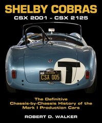 Shelby Cobras: Csx 2001 - Csx 2125 the Definitive Chassis-By-Chassis History of the Mark I Production Cars цена и информация | Путеводители, путешествия | pigu.lt