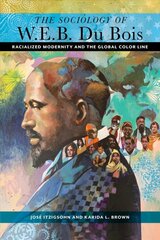 Sociology of W. E. B. Du Bois: Racialized Modernity and the Global Color Line цена и информация | Книги по социальным наукам | pigu.lt