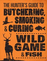 Hunter's Guide to Butchering, Smoking and Curing Wild Game and Fish цена и информация | Книги рецептов | pigu.lt