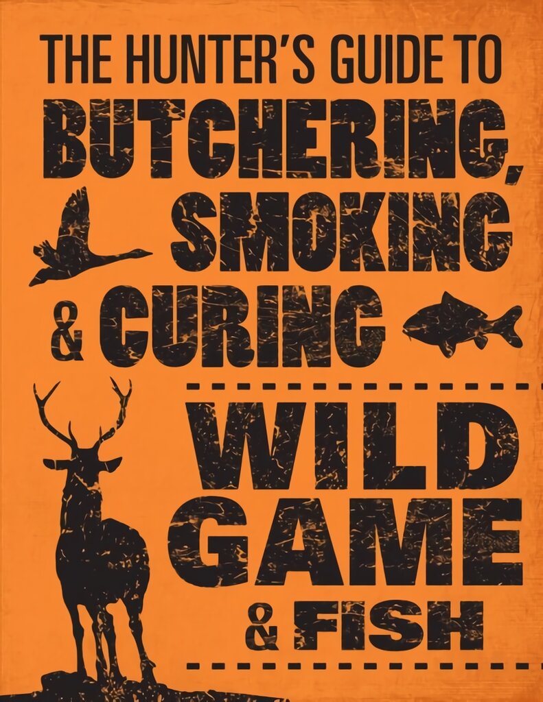 Hunter's Guide to Butchering, Smoking and Curing Wild Game and Fish kaina ir informacija | Receptų knygos | pigu.lt