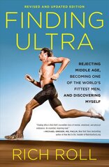 Finding Ultra, Revised and Updated Edition: Rejecting Middle Age, Becoming One of the World's Fittest Men, and Discovering Myself Revised and Updated цена и информация | Книги о питании и здоровом образе жизни | pigu.lt