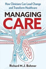 Managing Care: Leading Clinical Change and Transforming Healthcare kaina ir informacija | Ekonomikos knygos | pigu.lt