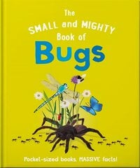Small and Mighty Book of Bugs: Pocket-sized books, massive facts! цена и информация | Книги для подростков  | pigu.lt