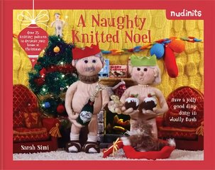 Nudinits: A Naughty Knitted Noel: Over 25 Knitting Patterns to Decorate Your Home at Christmas цена и информация | Книги об искусстве | pigu.lt