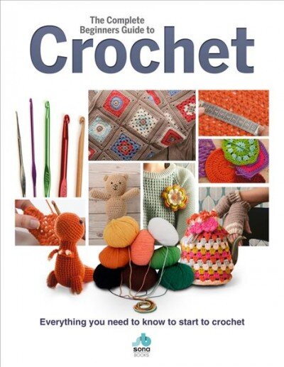Complete Beginners Guide to Crochet: Everything you need to know to start to crochet цена и информация | Knygos apie meną | pigu.lt