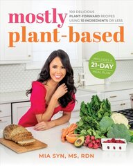 Mostly Plant-based: 100 Simple, Delicious, Veggie-Centric Recipes Using 10 Ingredients or Less, Plus Meal Plans and Tips цена и информация | Книги рецептов | pigu.lt