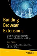 Building Browser Extensions: Create Modern Extensions for Chrome, Safari, Firefox, and Edge 1st ed. цена и информация | Книги по экономике | pigu.lt