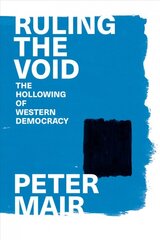 Ruling the Void: The Hollowing of Western Democracy kaina ir informacija | Socialinių mokslų knygos | pigu.lt