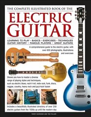 Electric Guitar, The Complete Illustrated Book of The: A comprehensive guide to the electric guitar, with over 600 photographs, illustrations and exercises цена и информация | Книги об искусстве | pigu.lt