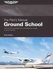 Pilot's Manual: Ground School: Pass the FAA Knowledge Exam and Operate as a Private or Commercial Pilot 6th ed. kaina ir informacija | Kelionių vadovai, aprašymai | pigu.lt