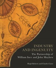 Industry and Ingenuity: The Partnership of William Ince and John Mayhew цена и информация | Книги об искусстве | pigu.lt