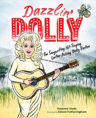 Dazzlin' Dolly: The Songwriting, Hit-Singing, Guitar-Picking Dolly Parton цена и информация | Книги для самых маленьких | pigu.lt