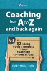 Coaching from A to Z and back again: 52 Ideas, tools and models for great coaching conversations kaina ir informacija | Socialinių mokslų knygos | pigu.lt