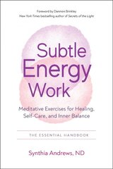 Subtle energy work: meditative exercises for healing, self-care, and inner balance the essential handbook kaina ir informacija | Saviugdos knygos | pigu.lt