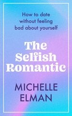Selfish Romantic: How to date without feeling bad about yourself цена и информация | Самоучители | pigu.lt