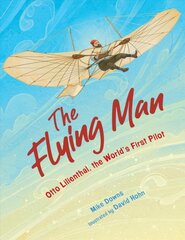 Flying Man: Otto Lilienthal, the World's First Pilot цена и информация | Книги для подростков  | pigu.lt